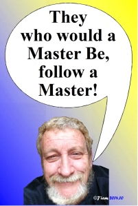 062-they who would a master be